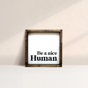 Be a Nice Human Sign