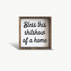 Bless This Shit Show of a Home Wood Sign